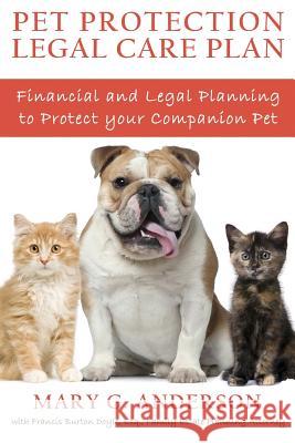 Pet Protection Legal Care Plan: Financial and Legal Planning to Protect Our Companion Pets Mary G. Anderson Frank Doyle 9780986387241 Be Here Now Publishing Group - książka