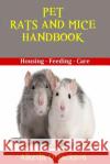 Pet Rats And Mice Handbook: Housing - Feeding And Care Pets, Rats as 9781500762605 Createspace
