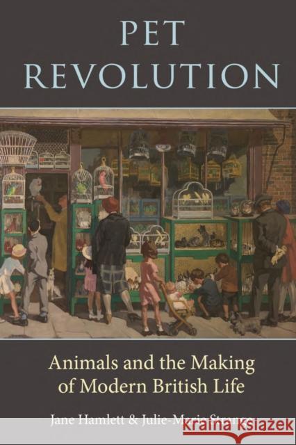 Pet Revolution: Animals and the Making of Modern British Life Julie-Marie Strange 9781789146868 Reaktion Books - książka