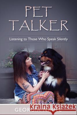 Pet Talker: Listening to Those Who Speak Silently Georgia Nagel 9780998757698 Write from the Heart LLC - książka