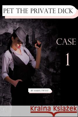 Pet the Private Dick: Case 1 Sasha Twyst 9781544187099 Createspace Independent Publishing Platform - książka