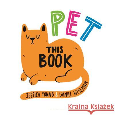 Pet This Book Jessica Young Daniel Wiseman 9781681195070 Bloomsbury U.S.A. Children's Books - książka