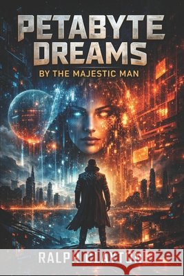 Petabyte Dreams By the Majestic Man: A Terms and Conditions Novel Clayton, Ralph 9798245839479 Independently Published - książka