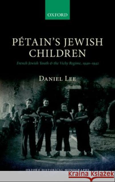 Petain's Jewish Children: French Jewish Youth and the Vichy Regime, 1940-1942 Lee, Daniel 9780198707158 Oxford University Press, USA - książka