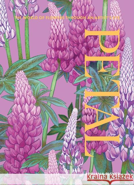 Petal: The World of Flowers Through an Artist's Eye Adriana Picker 9781743799840 Hardie Grant Books - książka