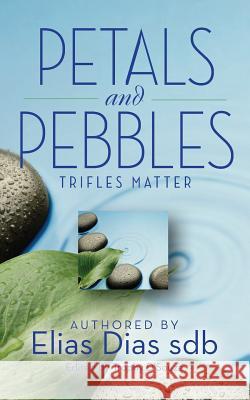 Petals and Pebbles: Trifles Matter Elias Dia Trophy D'Souza 9781494283117 Createspace - książka