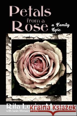 Petals from a Rose: A Family Epic Rita Louise Monaco Janis Monaco Clark 9780991359097 Nine Passages - książka