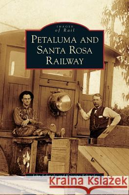 Petaluma and Santa Rosa Railway John Schmale, Kristina Schmale 9781531638504 Arcadia Publishing Library Editions - książka