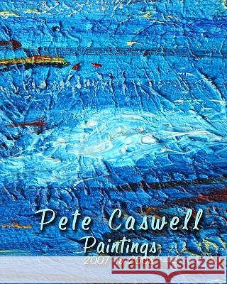 Pete Caswell Paintings 2007 To 2008 Caswell, Pete 9781440427077 Createspace - książka