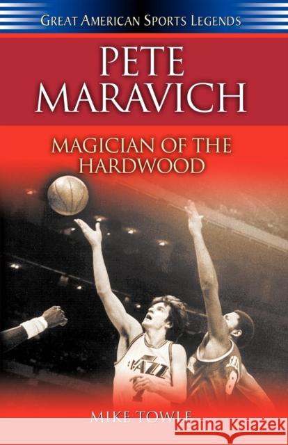 Pete Maravich: Magician of the Hardwood Mike Towle 9781581823745 Cumberland House Publishing - książka