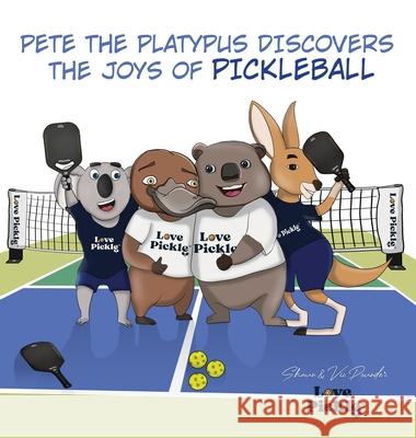 Pete the Platypus Discovers the Joys Of Pickleball Shaun Pounder 9781923247062 Love Pickle - książka