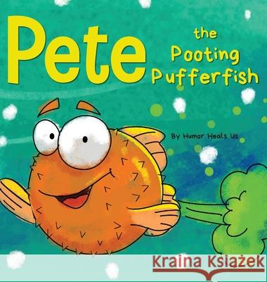 Pete the Pooting Pufferfish: A Funny Story About a Fish Who Toots (Farts) Humor Heal 9781637310410 Humor Heals Us - książka