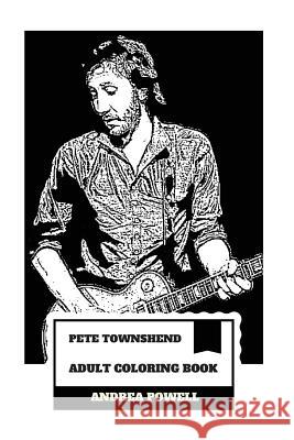 Pete Townshend Adult Coloring Book: The Who Legend and Grammy Lifetime Award Winner, Pure Talent and Unfiltered Prodigy Inspired Adult Coloring Book Andrea Powell 9781986501644 Createspace Independent Publishing Platform - książka