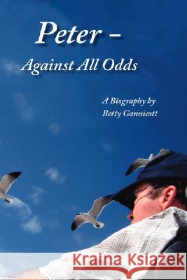 Peter - Against All Odds Gannicott, Betty 9781425161408 Trafford Publishing - książka