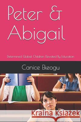 Peter & Abigail: Determined Global Children Elevated By Education Ekeogu, Canice 9781794144118 Independently Published - książka