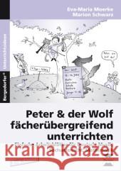 Peter & der Wolf fächerübergreifend unterrichten : Einfache Arbeitsblätter für Deutsch, Musik, Sachunterricht, Mathematik (2. bis 4. Klasse) Moerke, Eva-Maria; Schwarz, Marion 9783403232872 Persen Verlag in der AAP Lehrerfachverlage Gm - książka