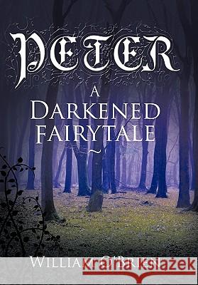 Peter: A Darkened Fairytale O'Brien, William 9781452000251 Authorhouse - książka