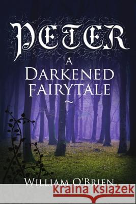 Peter: A Darkened Fairytale William O'Brien 9781505695571 Createspace - książka