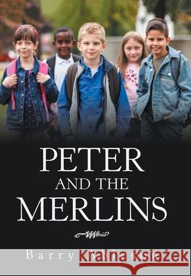 Peter and the Merlins Barry Ableson 9781664102828 Xlibris Au - książka