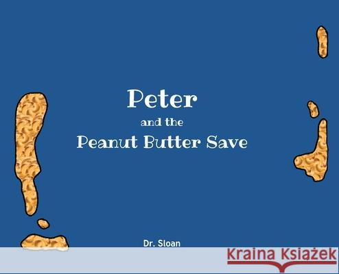 Peter and The Peanut Butter Save Dr Sloan 9798891305403 Christian Faith Publishing - książka