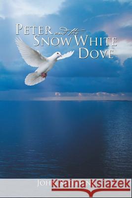 Peter and the Snow White Dove John Stephens 9781483685434 Xlibris Corporation - książka