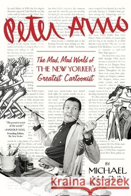 Peter Arno: The Mad, Mad World of The New Yorker's Greatest Cartoonist Michael Maslin 9781682451816 Regan Arts - książka