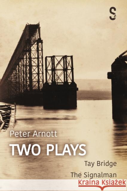 Peter Arnott: Two Plays: Tay Bridge / The Signalman Arnott, Peter 9781913630003 Salamander Street Modern Plays - książka