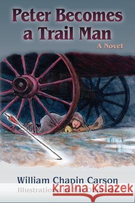 Peter Becomes a Trail Man: The Story of a Boy's Journey on the Santa Fe Trail William Chapin Carson Pat Oliphant 9781632932266 Sunstone Press - książka