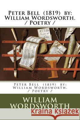 Peter Bell (1819) by: William Wordsworth. / Poetry / Wordsworth, William 9781981697397 Createspace Independent Publishing Platform - książka
