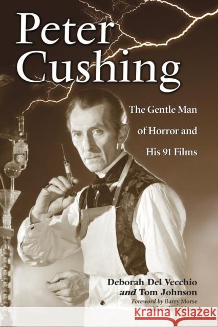 Peter Cushing: The Gentle Man of Horror and His 91 Films del Vecchio, Deborah 9780786444953 McFarland & Company - książka