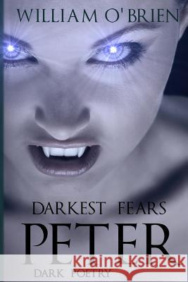 Peter: Darkest Fears - Dark Poetry: Peter: A Darkened Fairytale William O'Brien 9781508753681 Createspace - książka