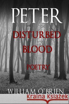 Peter: Disturbed Blood - Poetry (Peter: A Darkened Fairytale, Vol 14): Peter: A Darkened Fairytale William O'Brien 9781518756160 Createspace - książka