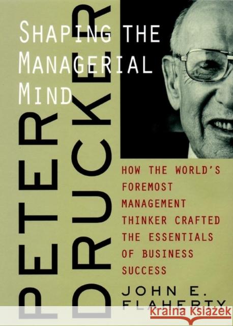Peter Drucker: Shaping the Managerial Mind Flaherty, John E. 9780787960667 Jossey-Bass - książka
