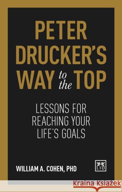 Peter Drucker's Way to the Top: Lessons for Reaching Your Life's Goals Cohen, William 9781911498759 Lid Publishing - książka