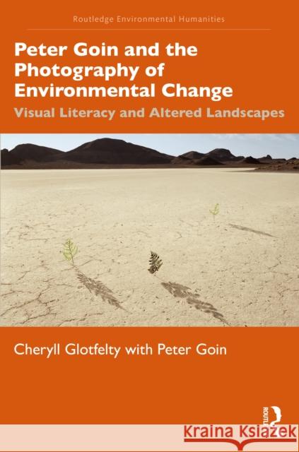 Peter Goin and the Photography of Environmental Change: Visual Literacy and Altered Landscapes Cheryll Glotfelty Peter Goin 9781032080338 Routledge - książka