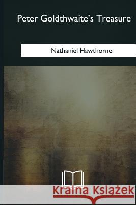 Peter Goldthwaite's Treasure Nathaniel Hawthorne 9781985058408 Createspace Independent Publishing Platform - książka