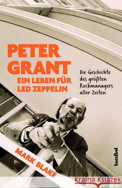 Peter Grant - Ein Leben für Led Zeppelin : Die Geschichte des größten Rockmanagers aller Zeiten Blake, Mark 9783854456711 Hannibal - książka