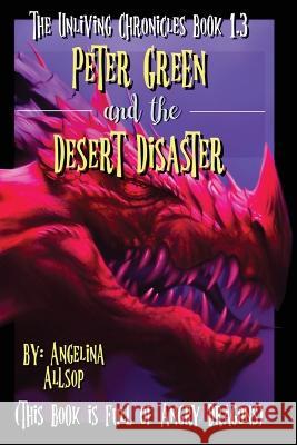 Peter Green and the Desert Disaster: This Book is Full of Angry Dragons Angelina Amy Allsop   9781088052792 Traveling Monsters Publishing House - książka