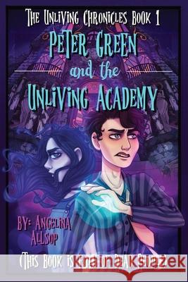 Peter Green and the Unliving Academy: This Book is Full of Dead People Angelina A. Allsop 9781087908533 Traveling Monsters Publishing House - książka