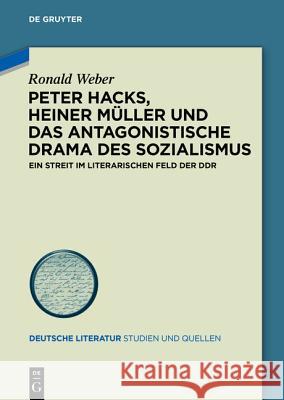 Peter Hacks, Heiner Müller Und Das Antagonistische Drama Des Sozialismus: Ein Streit Im Literarischen Feld Der Ddr Weber, Ronald 9783110439175 De Gruyter - książka