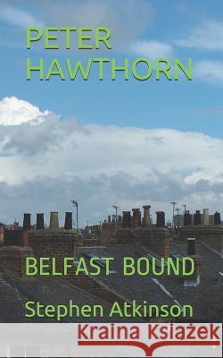 Peter Hawthorn: Belfast Bound Stephen Atkinson 9781723710643 Independently Published - książka