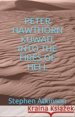 Peter Hawthorn; Kuwait Into the Fires of Hell Stephen Atkinson 9781980224662 Independently Published - książka