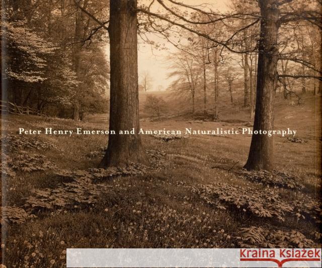 Peter Henry Emerson and American Naturalistic Photography Christian Peterson 9780912964980 Minneapolis Institute of Arts - książka