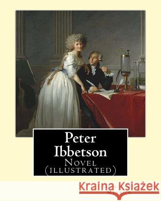 Peter Ibbetson By: George Du Maurier: Novel (illustrated) George Du Maurier 9781546688549 Createspace Independent Publishing Platform - książka