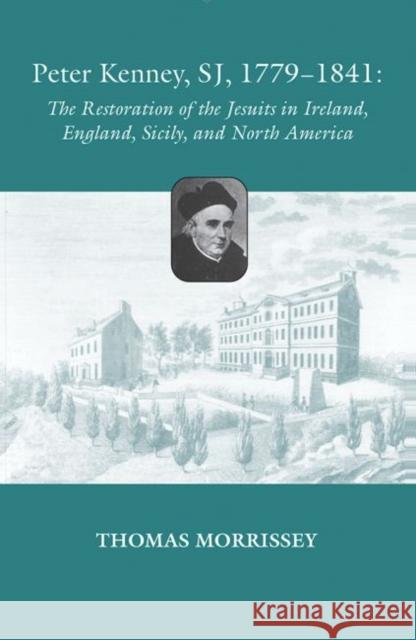 Peter Kenney, SJ, 1779-1841: The Restoration of the Jesuits in Ireland, England, Sicily, and North America Morrissey, Thomas 9780813227139 Catholic University of America Press - książka