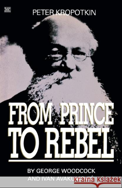 Peter Kropotkin: From Prince to Rebel Woodcock, George 9780921689607 BLACK ROSE BOOKS LTD - książka