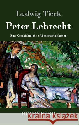 Peter Lebrecht: Eine Geschichte ohne Abenteuerlichkeiten Tieck, Ludwig 9783843071369 Hofenberg - książka