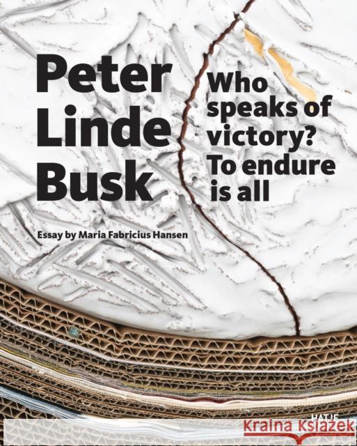 Peter Linde Busk: Who speaks of Victory? To endure is all  9783775755474 Hatje Cantz - książka