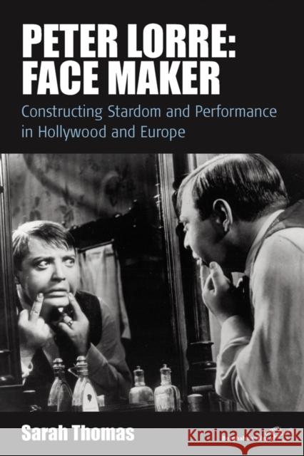 Peter Lorre: Face Maker: Constructing Stardom and Performance in Hollywood and Europe Thomas, Sarah 9780857454416 Berghahn Books - książka