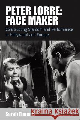 Peter Lorre: Face Maker: Constructing Stardom and Performance in Hollywood and Europe Sarah Thomas   9781785330438 Berghahn Books - książka
